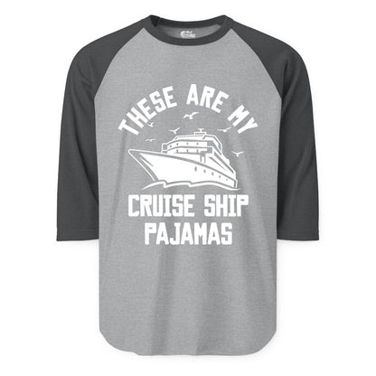 Cruise Ship Pajamas - Funny Cruise Outfit for Vacation Travelers (Raglan) in Heather GreyHeather Charcoal - These Are My Cruise Ship Pajamas Funny Nautical Cruise Shirt