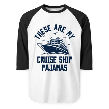 Cruise Ship Pajamas - Funny Cruise Outfit for Vacation Travelers (Raglan) in WhiteBlack - These Are My Cruise Ship Pajamas Funny Nautical Cruise Shirt