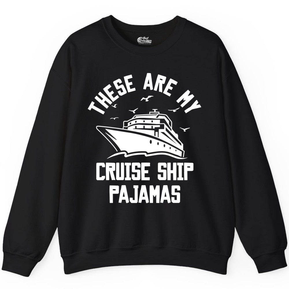 Cruise Ship Pajamas - Funny Cruise Outfit for Vacation Travelers (Sweatshirt) in Black - These Are My Cruise Ship Pajamas Funny Nautical Cruise Shirt