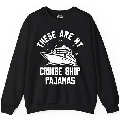 Cruise Ship Pajamas - Funny Cruise Outfit for Vacation Travelers (Sweatshirt) in Black - These Are My Cruise Ship Pajamas Funny Nautical Cruise Shirt