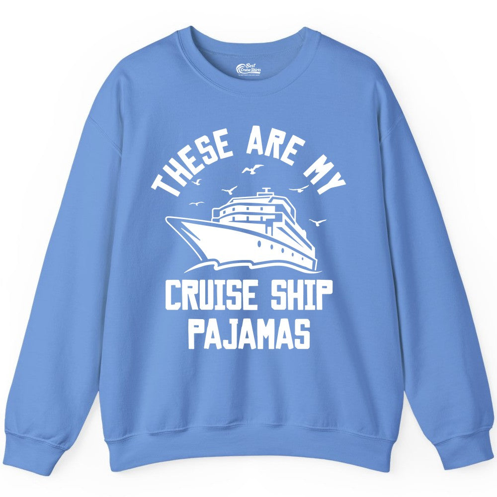 Cruise Ship Pajamas - Funny Cruise Outfit for Vacation Travelers (Sweatshirt) in Carolina Blue - These Are My Cruise Ship Pajamas Funny Nautical Cruise Shirt