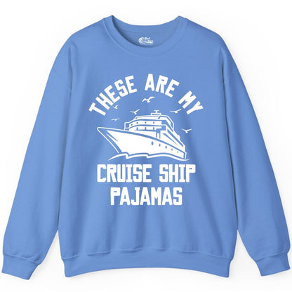 Cruise Ship Pajamas - Funny Cruise Outfit for Vacation Travelers (Sweatshirt) in Carolina Blue - These Are My Cruise Ship Pajamas Funny Nautical Cruise Shirt