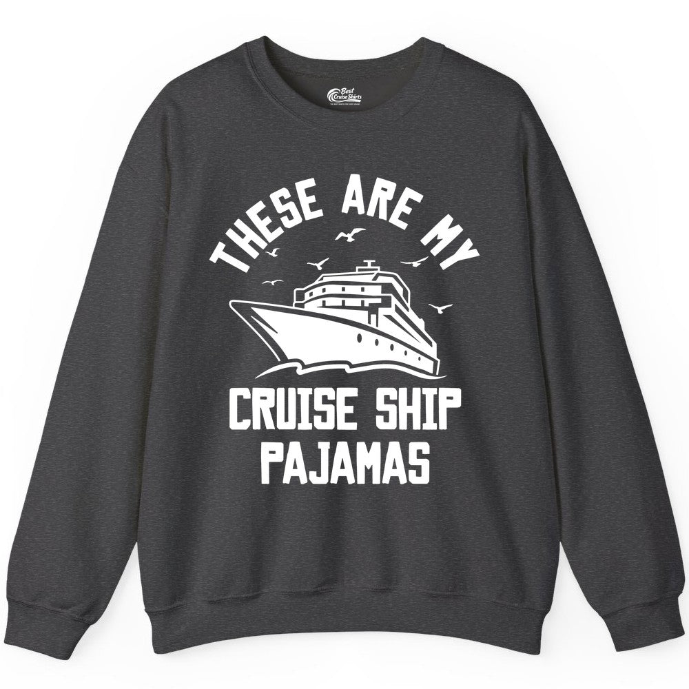 Cruise Ship Pajamas - Funny Cruise Outfit for Vacation Travelers (Sweatshirt) in Dark Heather - These Are My Cruise Ship Pajamas Funny Nautical Cruise Shirt