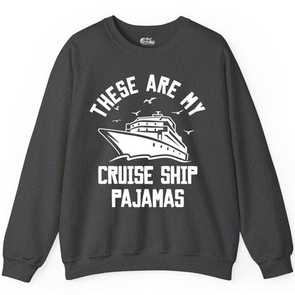 Cruise Ship Pajamas - Funny Cruise Outfit for Vacation Travelers (Sweatshirt) in Dark Heather - These Are My Cruise Ship Pajamas Funny Nautical Cruise Shirt