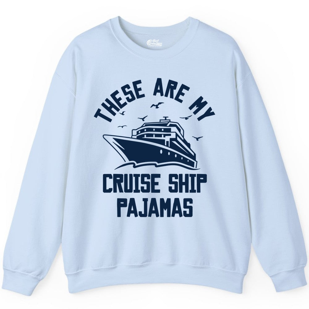 Cruise Ship Pajamas - Funny Cruise Outfit for Vacation Travelers (Sweatshirt) in Light Blue - These Are My Cruise Ship Pajamas Funny Nautical Cruise Shirt