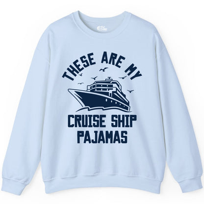 Cruise Ship Pajamas - Funny Cruise Outfit for Vacation Travelers (Sweatshirt) in Light Blue - These Are My Cruise Ship Pajamas Funny Nautical Cruise Shirt