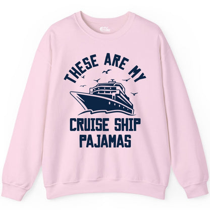 Cruise Ship Pajamas - Funny Cruise Outfit for Vacation Travelers (Sweatshirt) in Light Pink - These Are My Cruise Ship Pajamas Funny Nautical Cruise Shirt