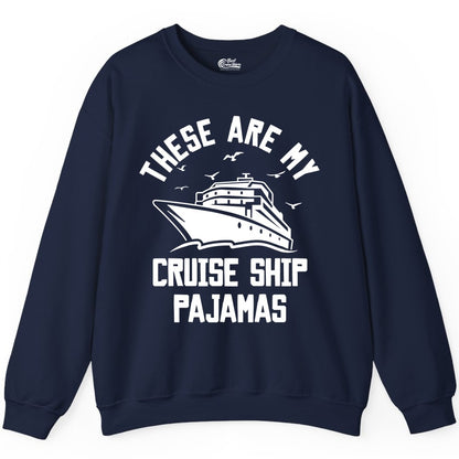 Cruise Ship Pajamas - Funny Cruise Outfit for Vacation Travelers (Sweatshirt) in Navy - These Are My Cruise Ship Pajamas Funny Nautical Cruise Shirt