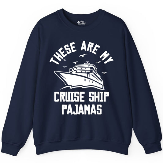Cruise Ship Pajamas - Funny Cruise Outfit for Vacation Travelers (Sweatshirt) in Navy - These Are My Cruise Ship Pajamas Funny Nautical Cruise Shirt