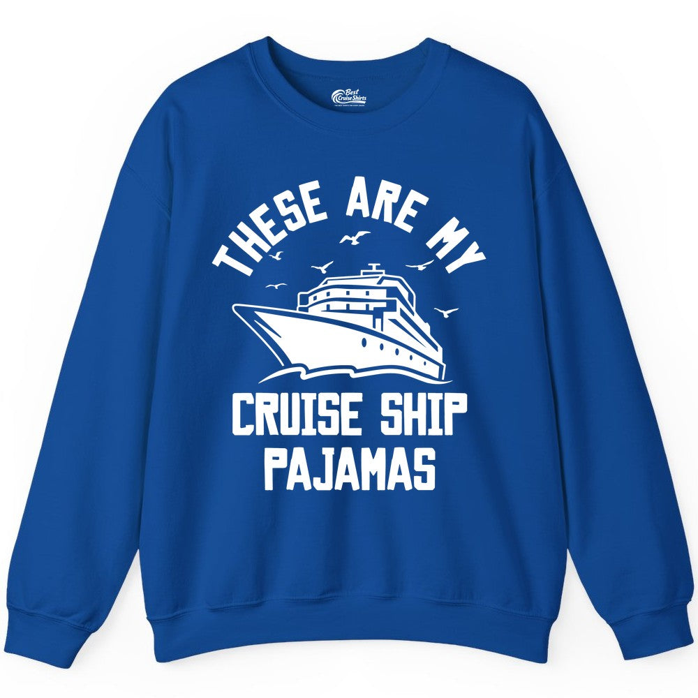 Cruise Ship Pajamas - Funny Cruise Outfit for Vacation Travelers (Sweatshirt) in Royal - These Are My Cruise Ship Pajamas Funny Nautical Cruise Shirt