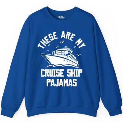 Cruise Ship Pajamas - Funny Cruise Outfit for Vacation Travelers (Sweatshirt) in Royal - These Are My Cruise Ship Pajamas Funny Nautical Cruise Shirt