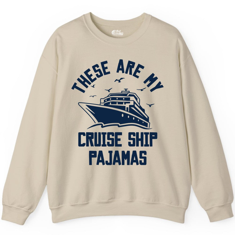 Cruise Ship Pajamas - Funny Cruise Outfit for Vacation Travelers (Sweatshirt) in Sand - These Are My Cruise Ship Pajamas Funny Nautical Cruise Shirt
