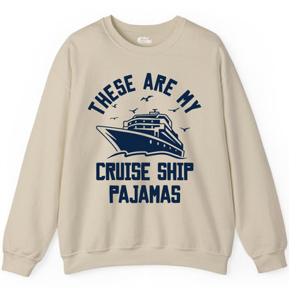 Cruise Ship Pajamas - Funny Cruise Outfit for Vacation Travelers (Sweatshirt) in Sand - These Are My Cruise Ship Pajamas Funny Nautical Cruise Shirt