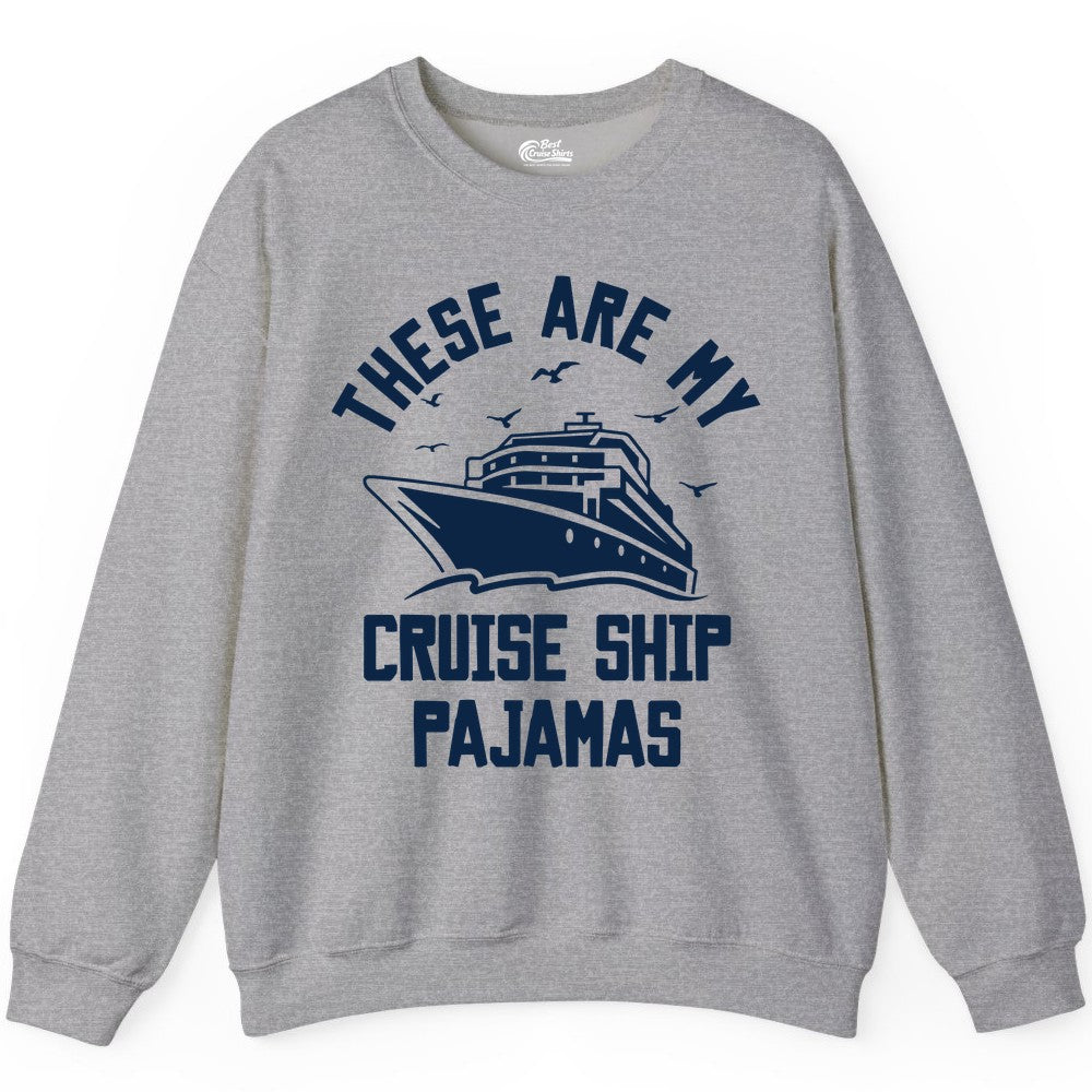 Cruise Ship Pajamas - Funny Cruise Outfit for Vacation Travelers (Sweatshirt) in Sport Grey - These Are My Cruise Ship Pajamas Funny Nautical Cruise Shirt