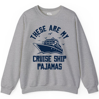 Cruise Ship Pajamas - Funny Cruise Outfit for Vacation Travelers (Sweatshirt) in Sport Grey - These Are My Cruise Ship Pajamas Funny Nautical Cruise Shirt