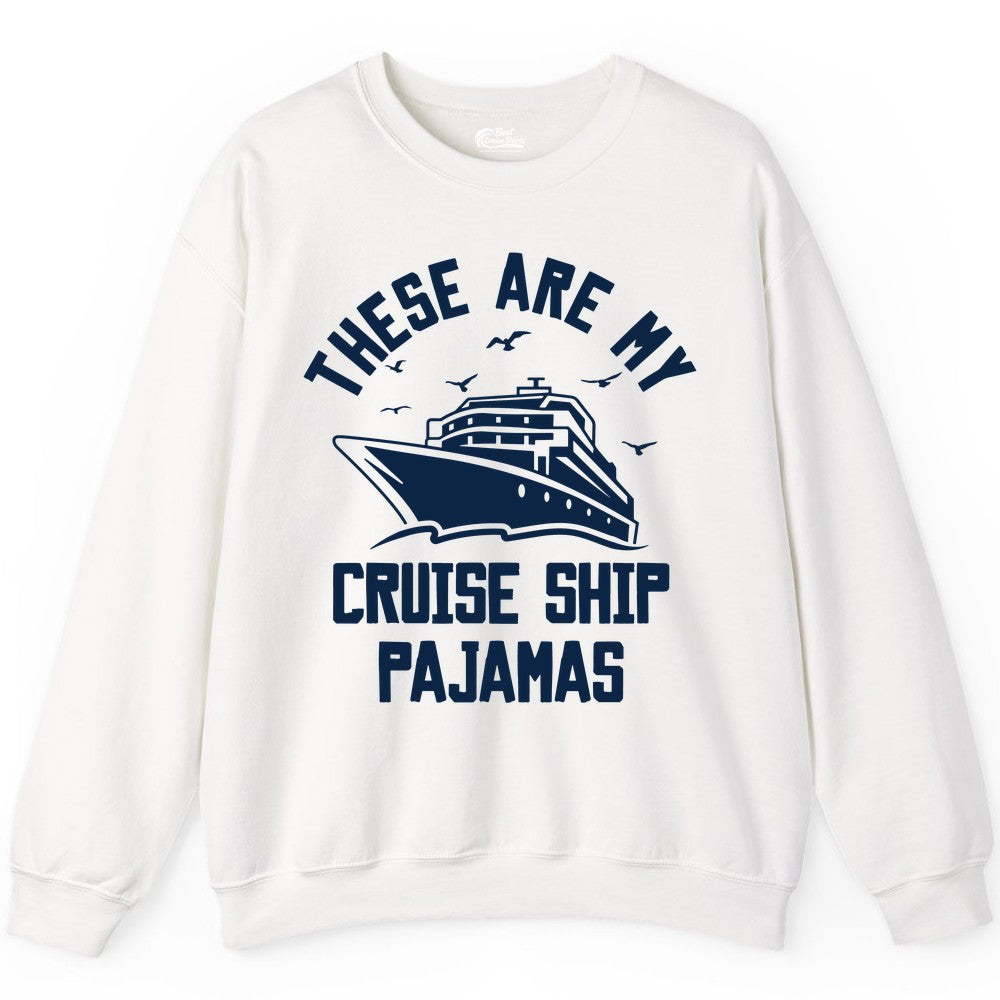 Cruise Ship Pajamas - Funny Cruise Outfit for Vacation Travelers (Sweatshirt) in White - These Are My Cruise Ship Pajamas Funny Nautical Cruise Shirt