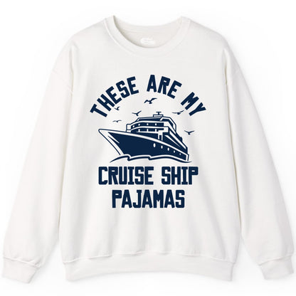 Cruise Ship Pajamas - Funny Cruise Outfit for Vacation Travelers (Sweatshirt) in White - These Are My Cruise Ship Pajamas Funny Nautical Cruise Shirt