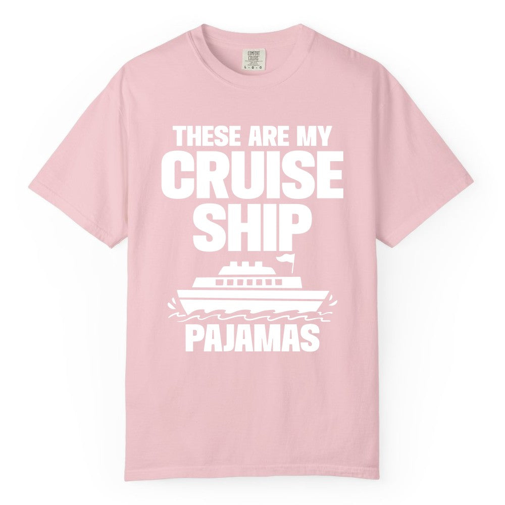 Cruise Ship Pajamas - Funny Cruise Shirt and Vacation Loungewear (Comfort Color) in Blossom - These Are My Cruise Ship Pajamas Funny Cruise Loungewear Shirt