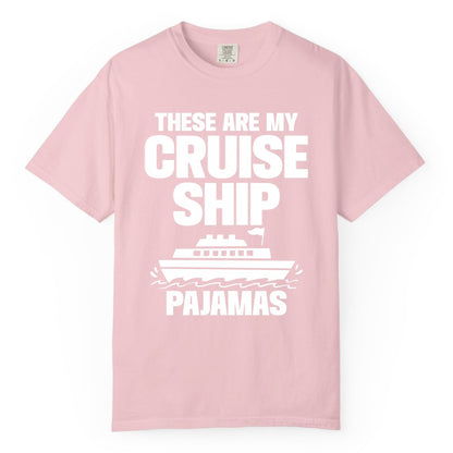 Cruise Ship Pajamas - Funny Cruise Shirt and Vacation Loungewear (Comfort Color) in Blossom - These Are My Cruise Ship Pajamas Funny Cruise Loungewear Shirt