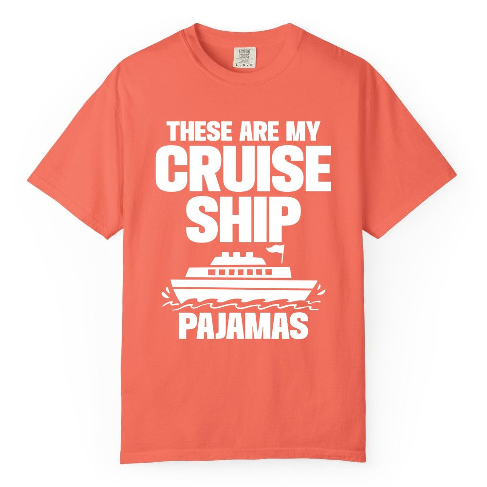 Cruise Ship Pajamas - Funny Cruise Shirt and Vacation Loungewear (Comfort Color) in Bright Salmon - These Are My Cruise Ship Pajamas Funny Cruise Loungewear Shirt