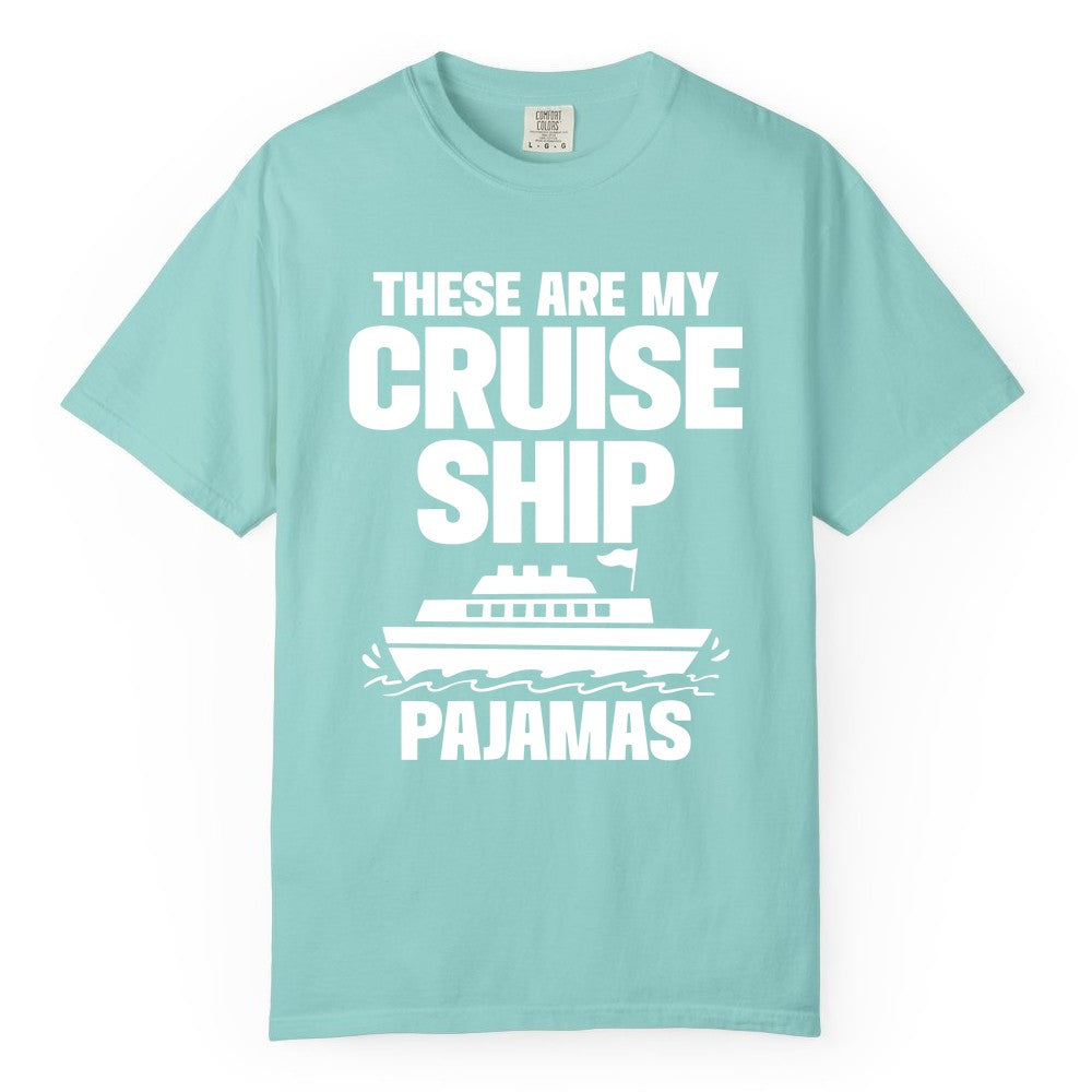 Cruise Ship Pajamas - Funny Cruise Shirt and Vacation Loungewear (Comfort Color) in Chalky Mint - These Are My Cruise Ship Pajamas Funny Cruise Loungewear Shirt