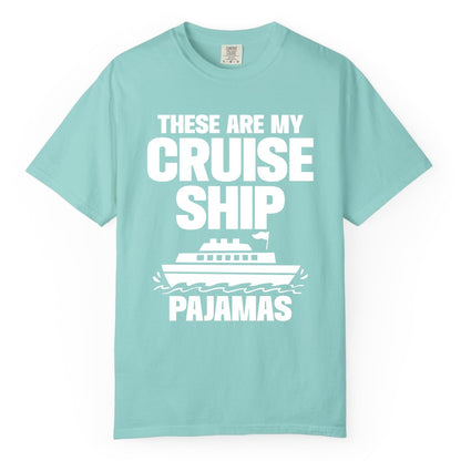 Cruise Ship Pajamas - Funny Cruise Shirt and Vacation Loungewear (Comfort Color) in Chalky Mint - These Are My Cruise Ship Pajamas Funny Cruise Loungewear Shirt