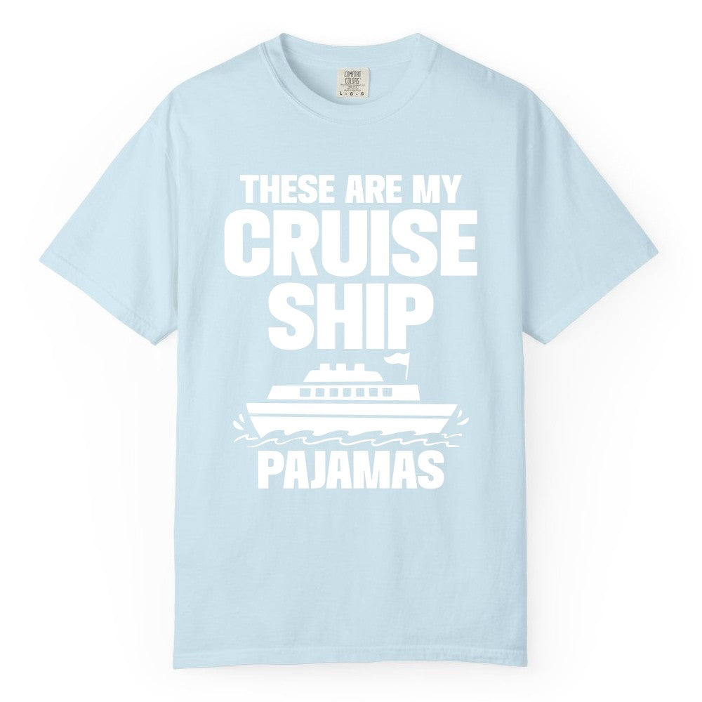 Cruise Ship Pajamas - Funny Cruise Shirt and Vacation Loungewear (Comfort Color) in Chambray - These Are My Cruise Ship Pajamas Funny Cruise Loungewear Shirt
