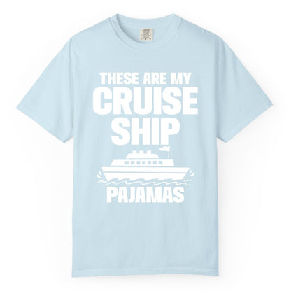 Cruise Ship Pajamas - Funny Cruise Shirt and Vacation Loungewear (Comfort Color) in Chambray - These Are My Cruise Ship Pajamas Funny Cruise Loungewear Shirt