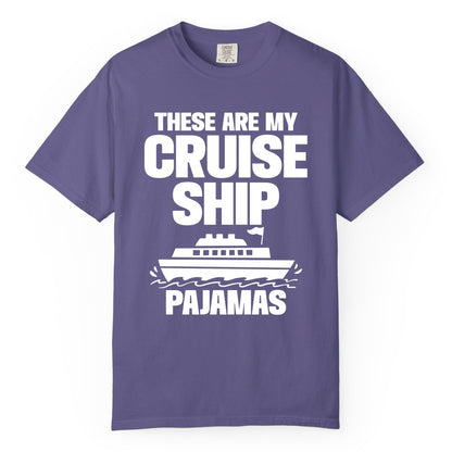 Cruise Ship Pajamas - Funny Cruise Shirt and Vacation Loungewear (Comfort Color) in Grape - These Are My Cruise Ship Pajamas Funny Cruise Loungewear Shirt