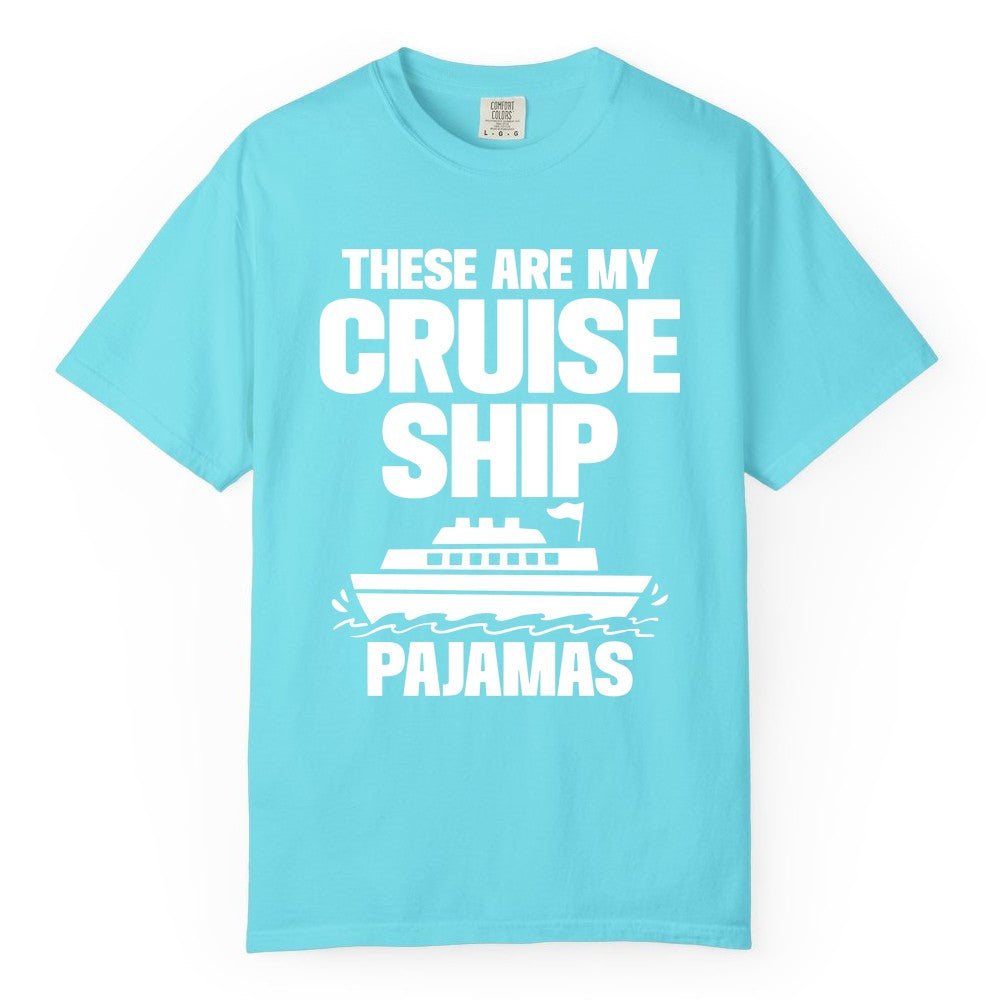 Cruise Ship Pajamas - Funny Cruise Shirt and Vacation Loungewear (Comfort Color) in Lagoon Blue - These Are My Cruise Ship Pajamas Funny Cruise Loungewear Shirt