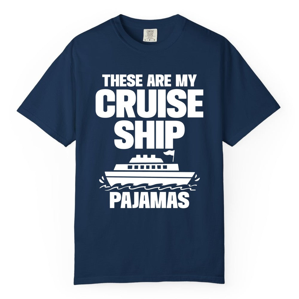 Cruise Ship Pajamas - Funny Cruise Shirt and Vacation Loungewear (Comfort Color) in Navy - These Are My Cruise Ship Pajamas Funny Cruise Loungewear Shirt