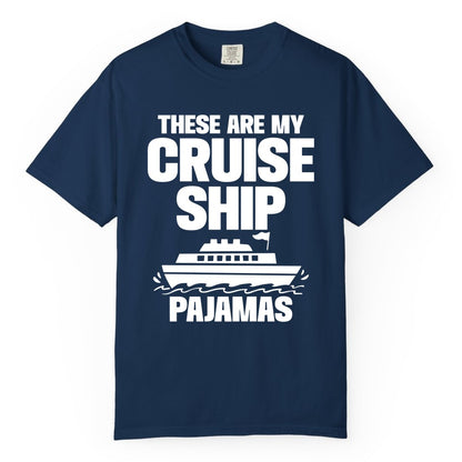 Cruise Ship Pajamas - Funny Cruise Shirt and Vacation Loungewear (Comfort Color) in Navy - These Are My Cruise Ship Pajamas Funny Cruise Loungewear Shirt