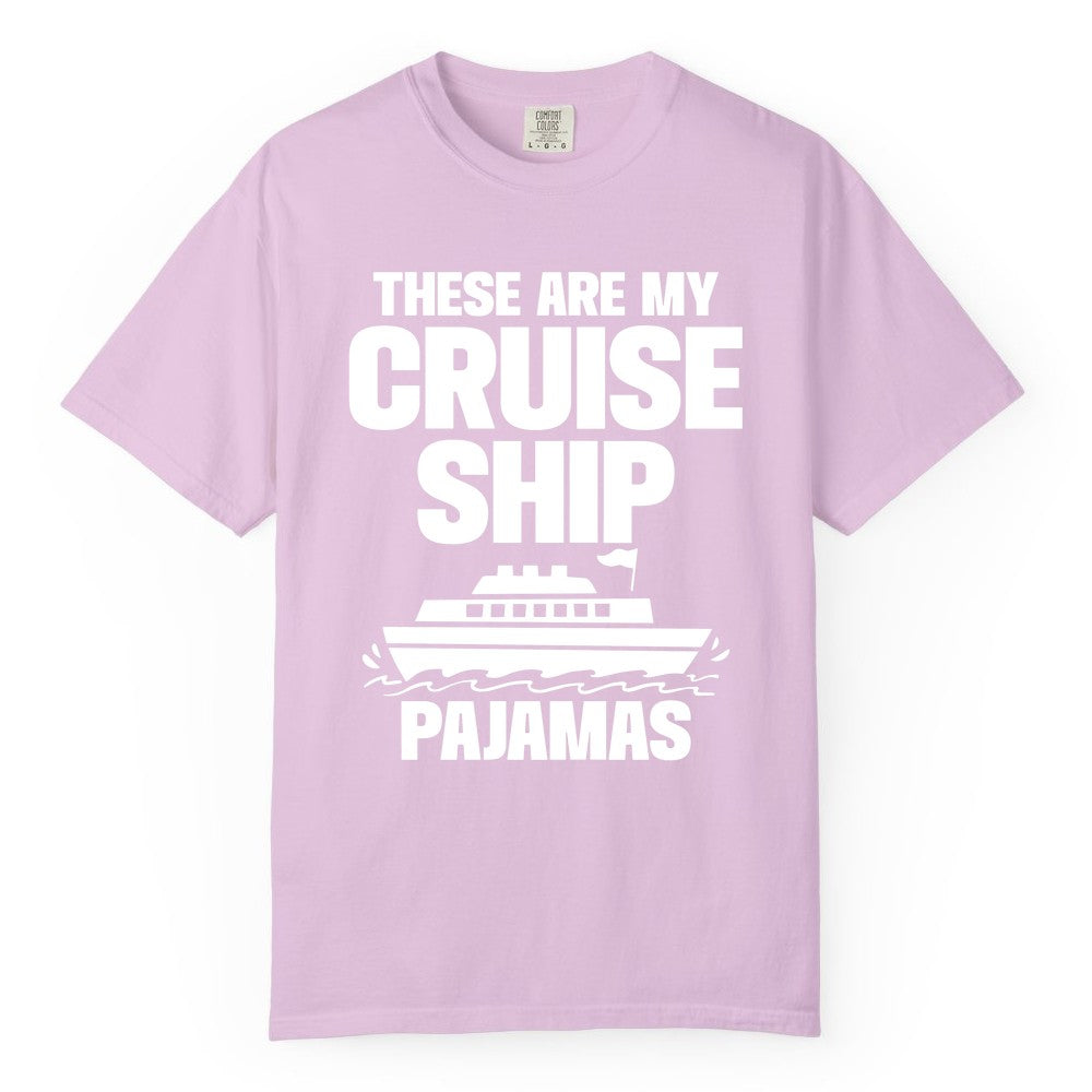 Cruise Ship Pajamas - Funny Cruise Shirt and Vacation Loungewear (Comfort Color) in Orchid - These Are My Cruise Ship Pajamas Funny Cruise Loungewear Shirt
