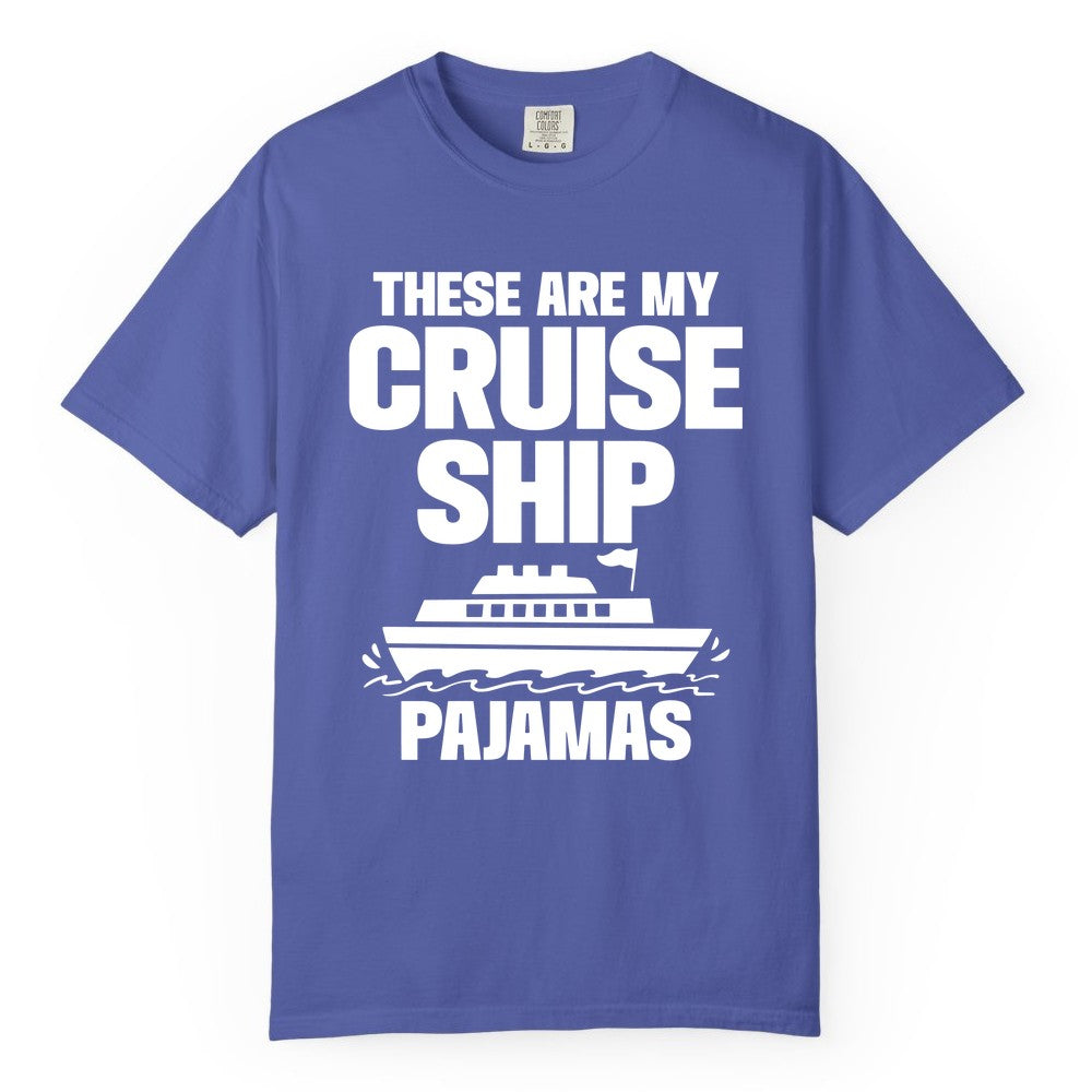Cruise Ship Pajamas - Funny Cruise Shirt and Vacation Loungewear (Comfort Color) in Periwinkle - These Are My Cruise Ship Pajamas Funny Cruise Loungewear Shirt
