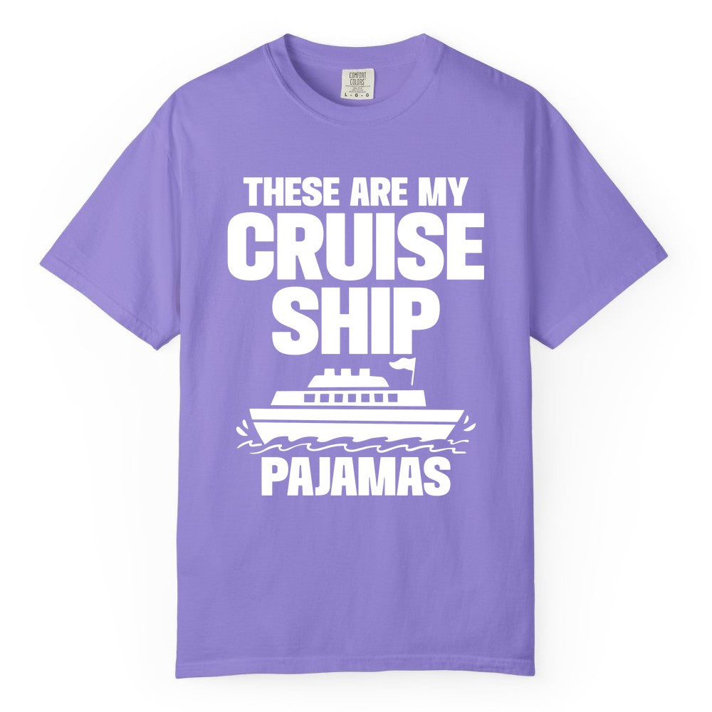 Cruise Ship Pajamas - Funny Cruise Shirt and Vacation Loungewear (Comfort Color) in Violet - These Are My Cruise Ship Pajamas Funny Cruise Loungewear Shirt