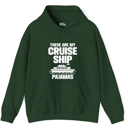 Cruise Ship Pajamas - Funny Cruise Shirt and Vacation Loungewear (Hoodie) in Forest Green - These Are My Cruise Ship Pajamas Funny Cruise Loungewear Shirt