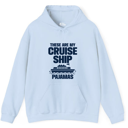 Cruise Ship Pajamas - Funny Cruise Shirt and Vacation Loungewear (Hoodie) in Light Blue - These Are My Cruise Ship Pajamas Funny Cruise Loungewear Shirt