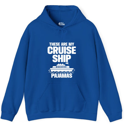 Cruise Ship Pajamas - Funny Cruise Shirt and Vacation Loungewear (Hoodie) in Royal - These Are My Cruise Ship Pajamas Funny Cruise Loungewear Shirt