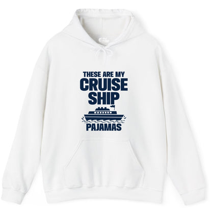 Cruise Ship Pajamas - Funny Cruise Shirt and Vacation Loungewear (Hoodie) in White - These Are My Cruise Ship Pajamas Funny Cruise Loungewear Shirt