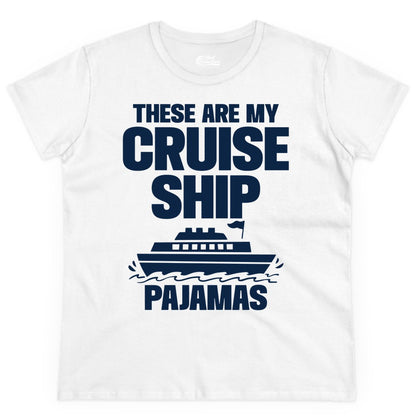 Cruise Ship Pajamas - Funny Cruise Shirt and Vacation Loungewear (Ladies Tee) in White - These Are My Cruise Ship Pajamas Funny Cruise Loungewear Shirt