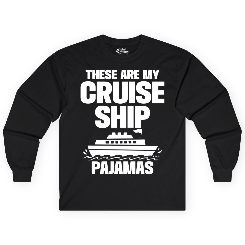 Cruise Ship Pajamas - Funny Cruise Shirt and Vacation Loungewear (Long Sleeve) in Black - These Are My Cruise Ship Pajamas Funny Cruise Loungewear Shirt
