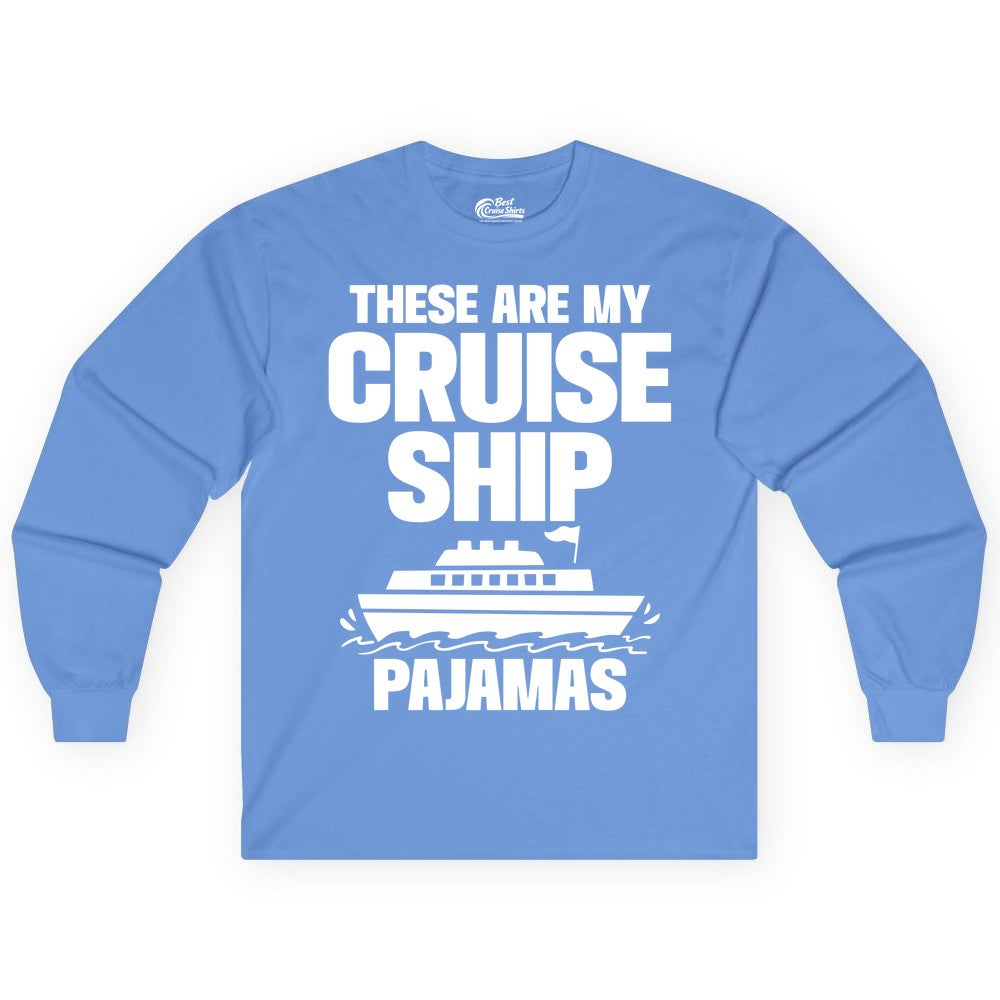 Cruise Ship Pajamas - Funny Cruise Shirt and Vacation Loungewear (Long Sleeve) in Carolina Blue - These Are My Cruise Ship Pajamas Funny Cruise Loungewear Shirt