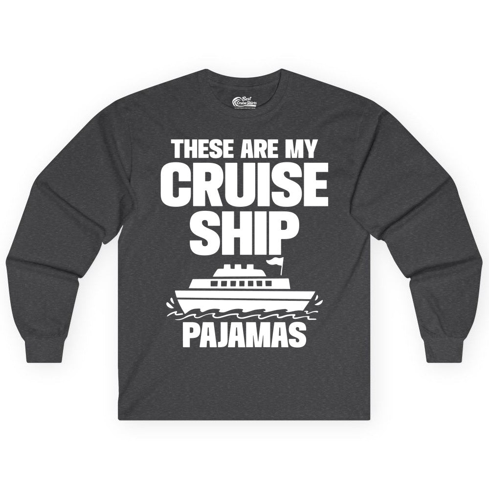 Cruise Ship Pajamas - Funny Cruise Shirt and Vacation Loungewear (Long Sleeve) in Dark Heather - These Are My Cruise Ship Pajamas Funny Cruise Loungewear Shirt