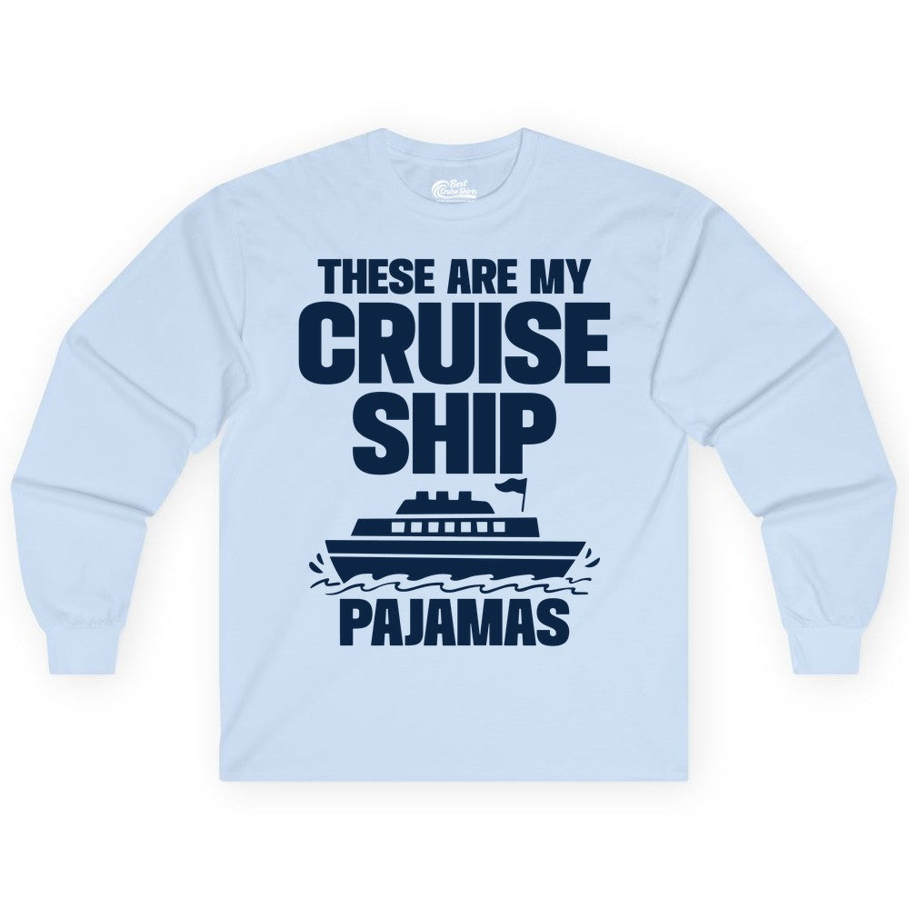 Cruise Ship Pajamas - Funny Cruise Shirt and Vacation Loungewear (Long Sleeve) in Light Blue - These Are My Cruise Ship Pajamas Funny Cruise Loungewear Shirt