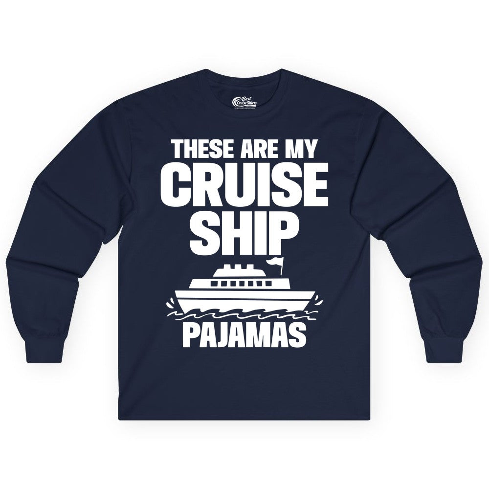 Cruise Ship Pajamas - Funny Cruise Shirt and Vacation Loungewear (Long Sleeve) in Navy - These Are My Cruise Ship Pajamas Funny Cruise Loungewear Shirt
