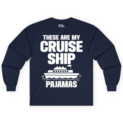 Cruise Ship Pajamas - Funny Cruise Shirt and Vacation Loungewear (Long Sleeve) in Navy - These Are My Cruise Ship Pajamas Funny Cruise Loungewear Shirt