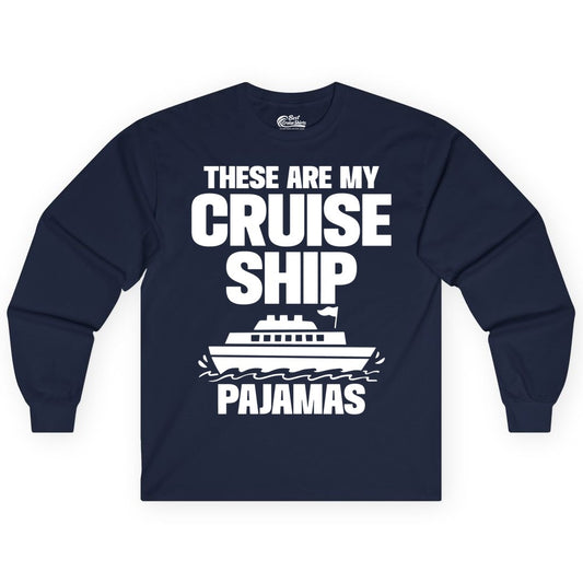 Cruise Ship Pajamas - Funny Cruise Shirt and Vacation Loungewear (Long Sleeve) in Navy - These Are My Cruise Ship Pajamas Funny Cruise Loungewear Shirt