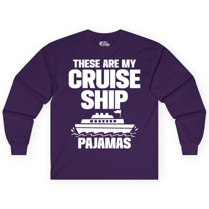 Cruise Ship Pajamas - Funny Cruise Shirt and Vacation Loungewear (Long Sleeve) in Purple - These Are My Cruise Ship Pajamas Funny Cruise Loungewear Shirt