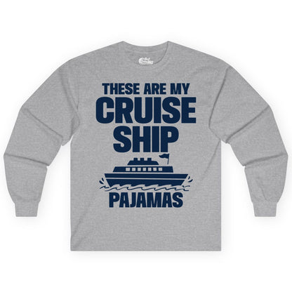 Cruise Ship Pajamas - Funny Cruise Shirt and Vacation Loungewear (Long Sleeve) in Sport Grey - These Are My Cruise Ship Pajamas Funny Cruise Loungewear Shirt