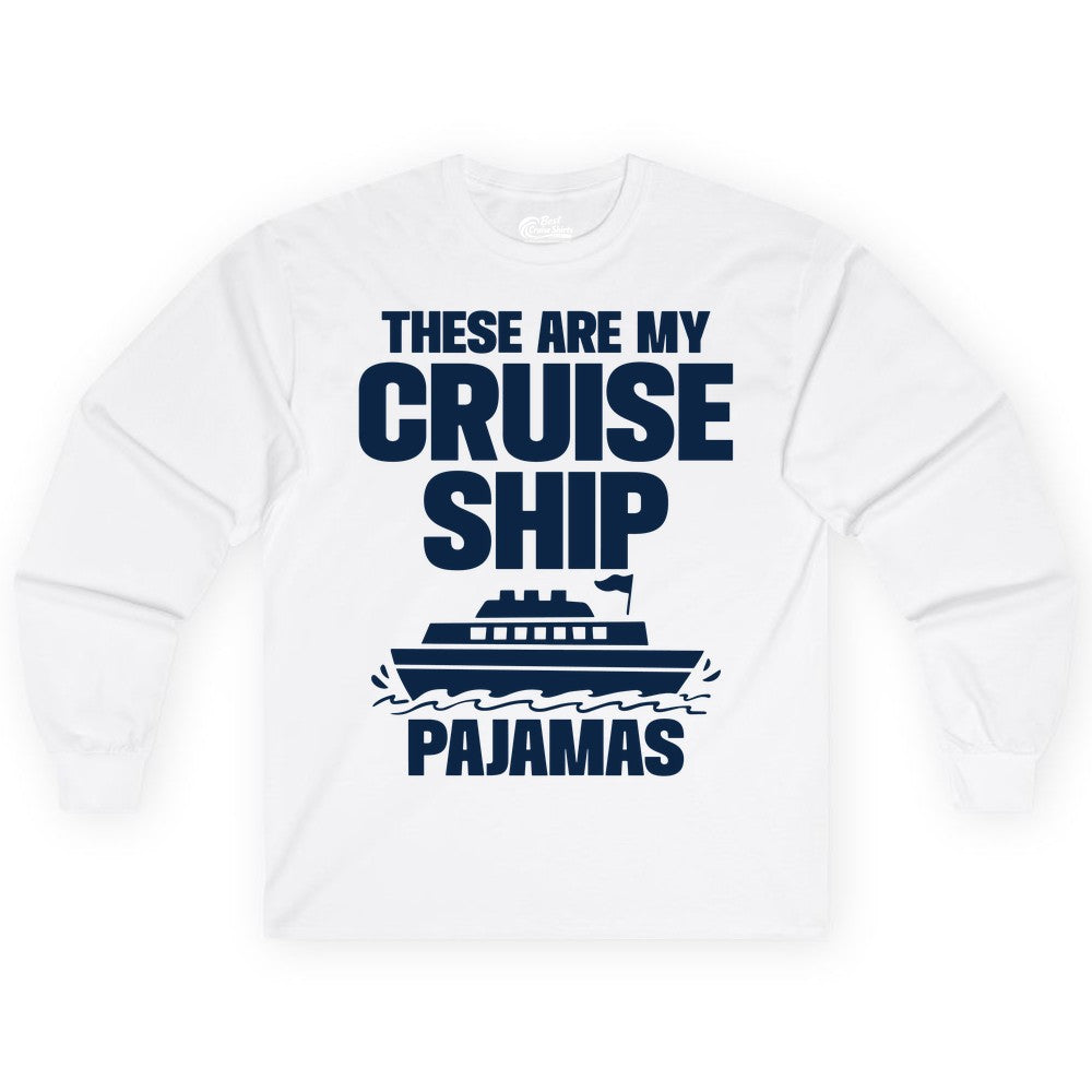 Cruise Ship Pajamas - Funny Cruise Shirt and Vacation Loungewear (Long Sleeve) in White - These Are My Cruise Ship Pajamas Funny Cruise Loungewear Shirt